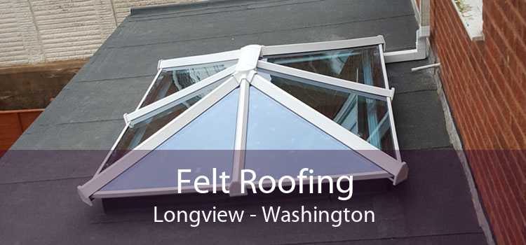 Felt Roofing Longview - Washington