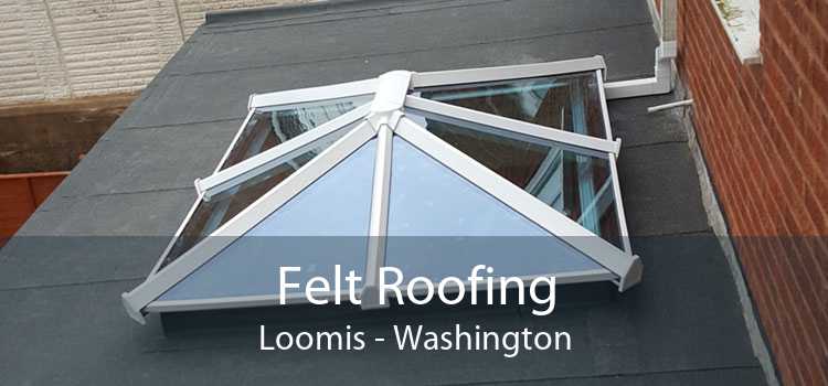 Felt Roofing Loomis - Washington