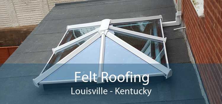 Felt Roofing Louisville - Kentucky