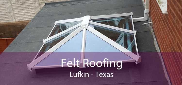 Felt Roofing Lufkin - Texas