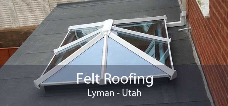 Felt Roofing Lyman - Utah
