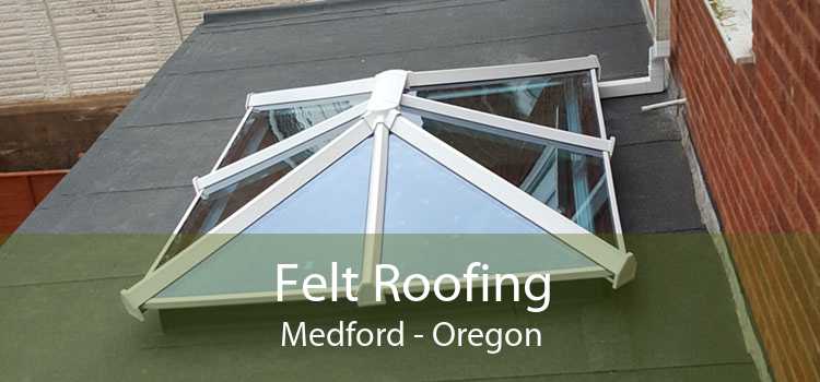 Felt Roofing Medford - Oregon