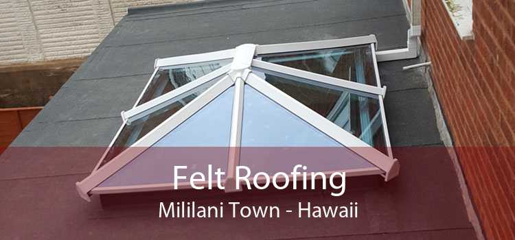 Felt Roofing Mililani Town - Hawaii