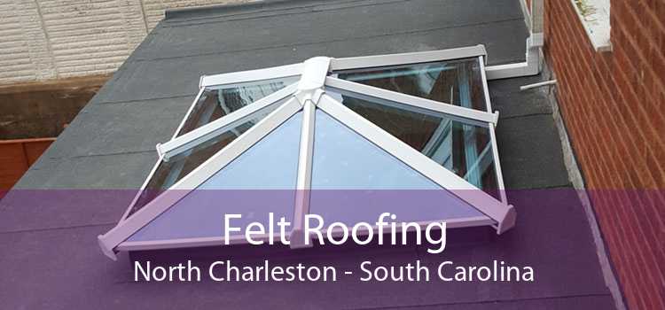 Felt Roofing North Charleston - South Carolina