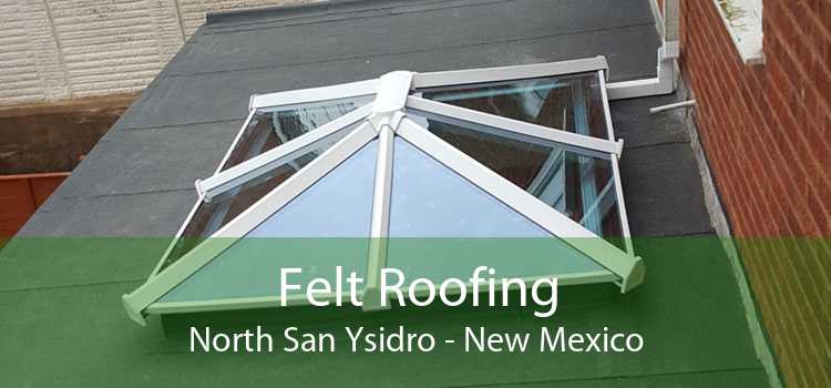 Felt Roofing North San Ysidro - New Mexico