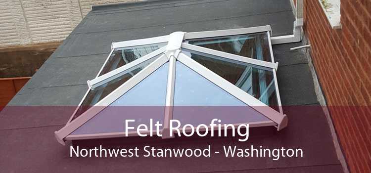 Felt Roofing Northwest Stanwood - Washington