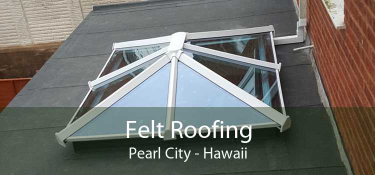 Felt Roofing Pearl City - Hawaii