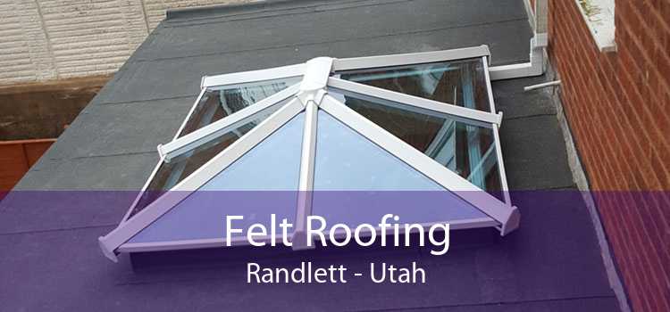 Felt Roofing Randlett - Utah