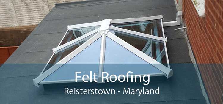 Felt Roofing Reisterstown - Maryland