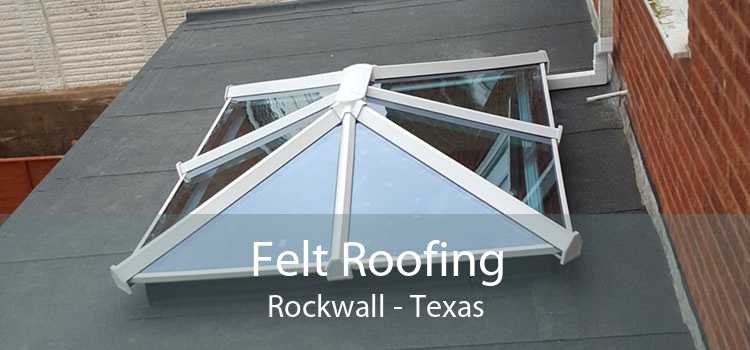 Felt Roofing Rockwall - Texas