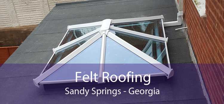 Felt Roofing Sandy Springs - Georgia
