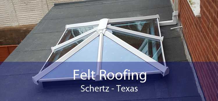 Felt Roofing Schertz - Texas