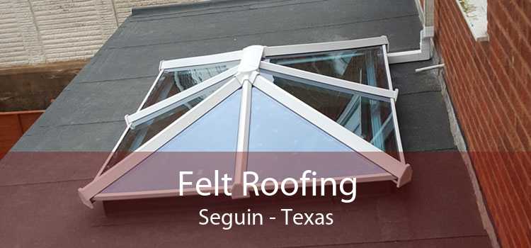 Felt Roofing Seguin - Texas