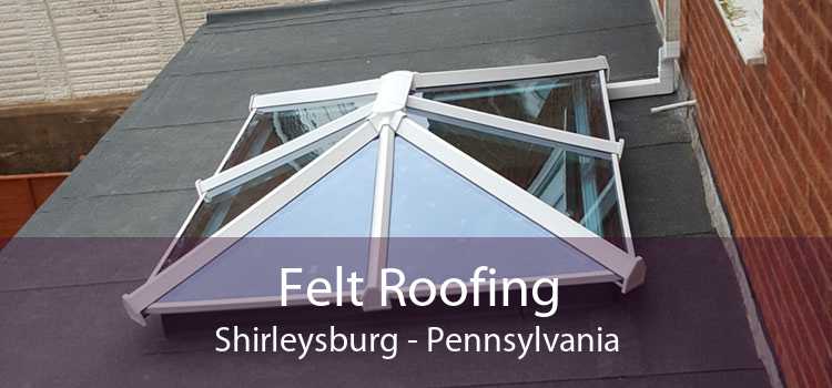Felt Roofing Shirleysburg - Pennsylvania
