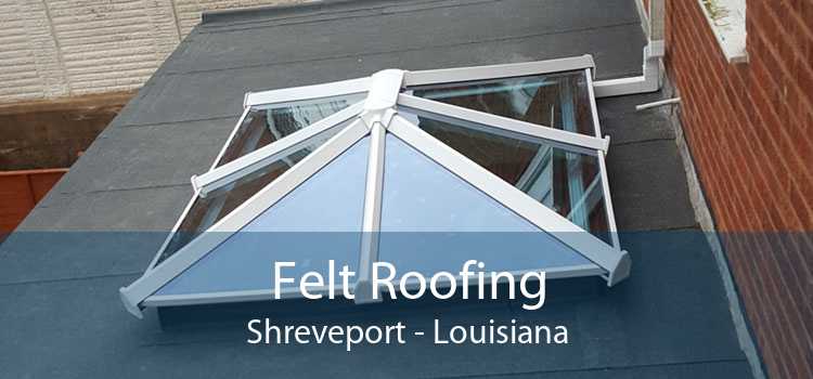 Felt Roofing Shreveport - Louisiana