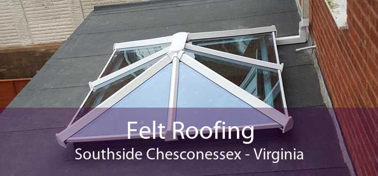 Felt Roofing Southside Chesconessex - Virginia