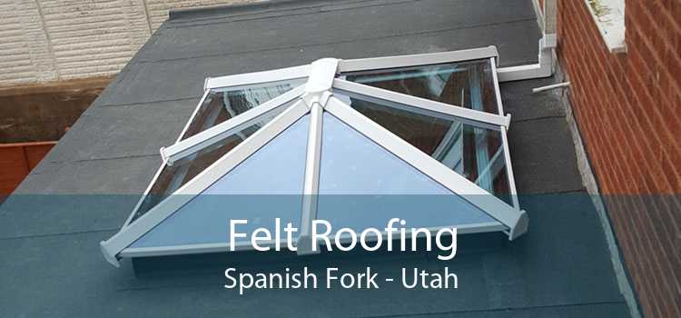 Felt Roofing Spanish Fork - Utah