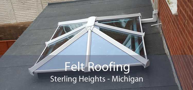 Felt Roofing Sterling Heights - Michigan