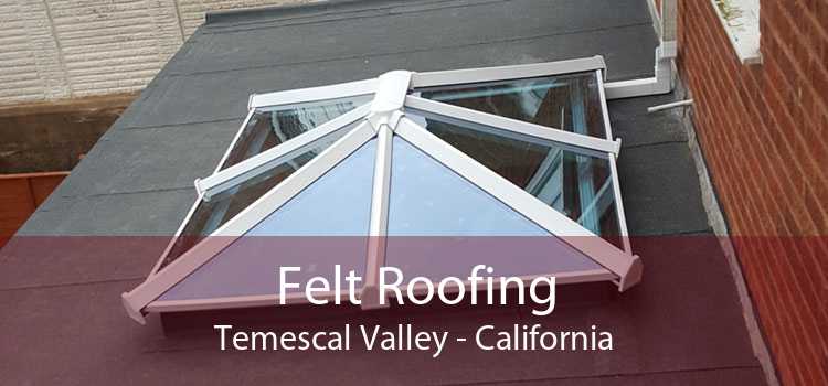 Felt Roofing Temescal Valley - California