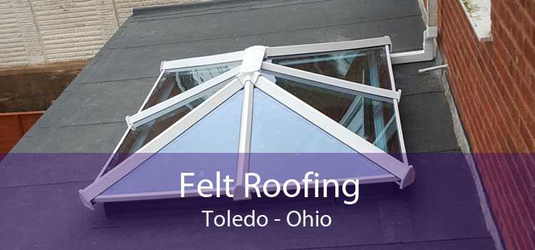 Felt Roofing Toledo - Ohio