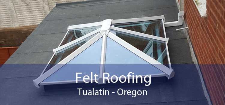 Felt Roofing Tualatin - Oregon