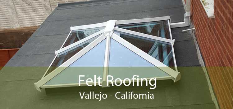 Felt Roofing Vallejo - California