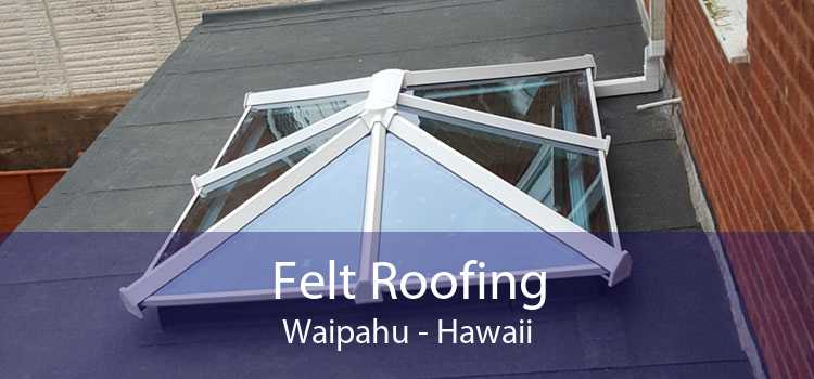 Felt Roofing Waipahu - Hawaii