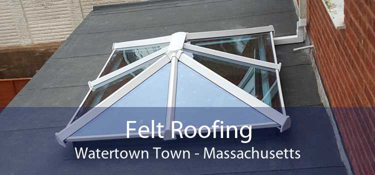 Felt Roofing Watertown Town - Massachusetts
