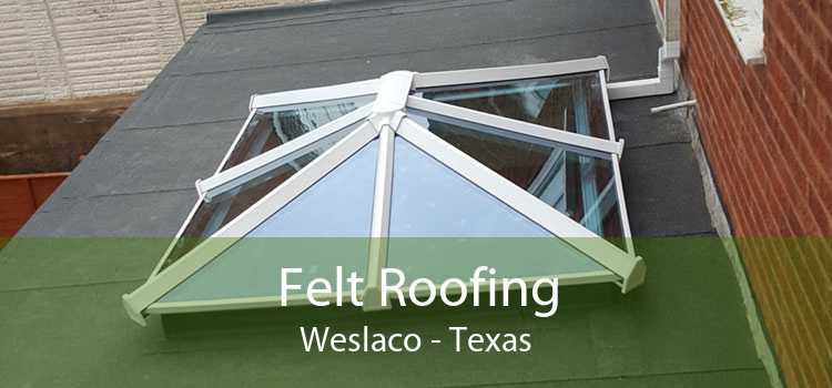 Felt Roofing Weslaco - Texas
