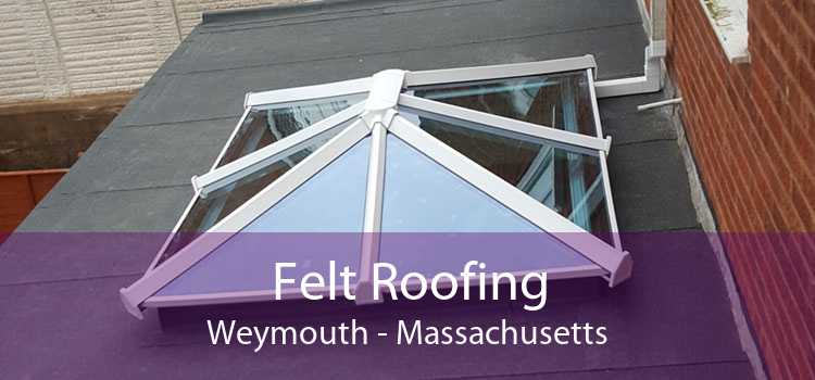 Felt Roofing Weymouth - Massachusetts