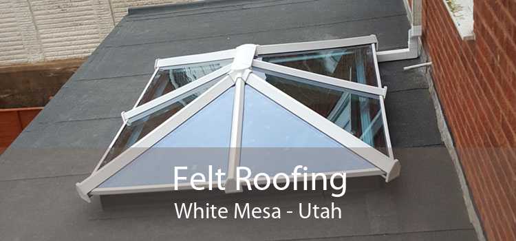 Felt Roofing White Mesa - Utah