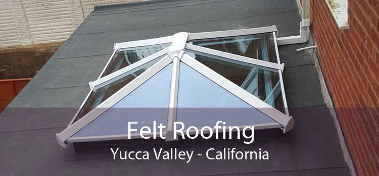 Felt Roofing Yucca Valley - California