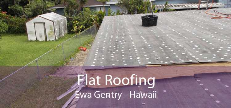 Flat Roofing Ewa Gentry - Hawaii