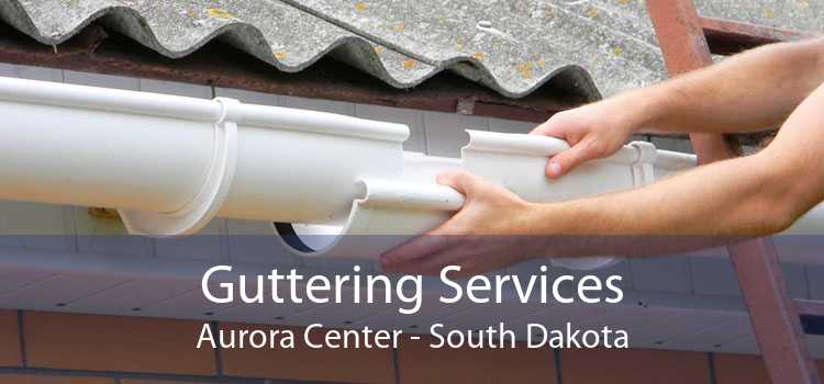 Guttering Services Aurora Center - South Dakota
