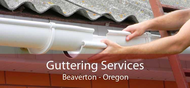 Guttering Services Beaverton - Oregon