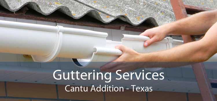 Guttering Services Cantu Addition - Texas