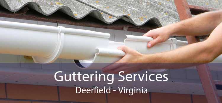 Guttering Services Deerfield - Virginia