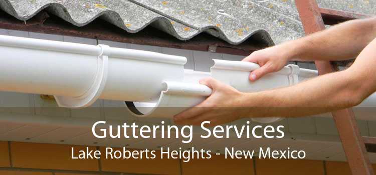 Guttering Services Lake Roberts Heights - New Mexico