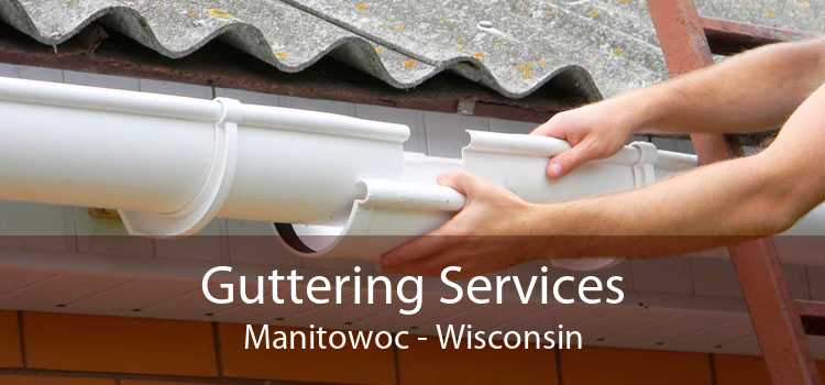 Guttering Services Manitowoc - Wisconsin