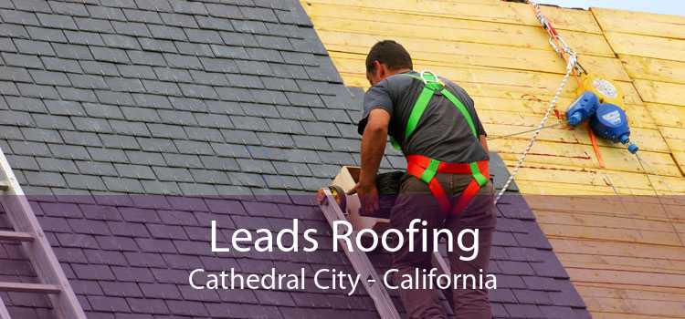 Leads Roofing Cathedral City - California