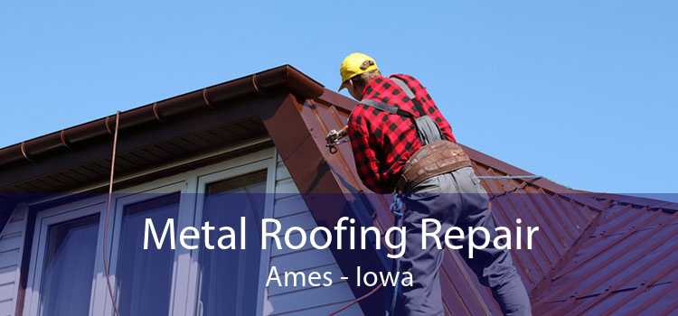 Metal Roofing Repair Ames - Iowa