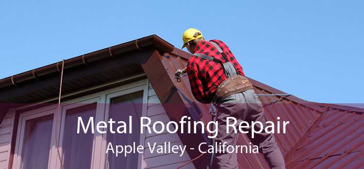 Metal Roofing Repair Apple Valley - California