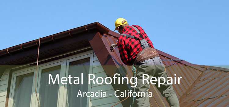 Metal Roofing Repair Arcadia - California