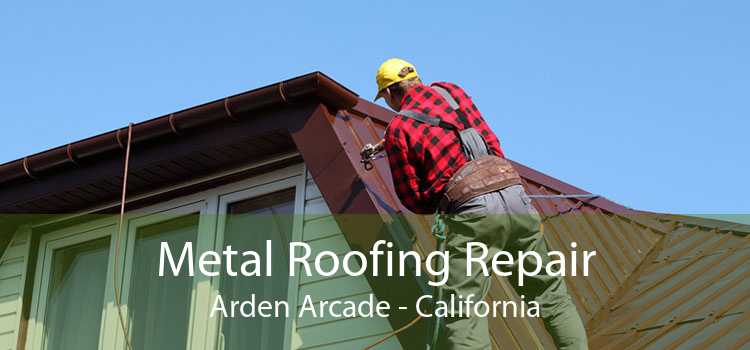 Metal Roofing Repair Arden Arcade - California
