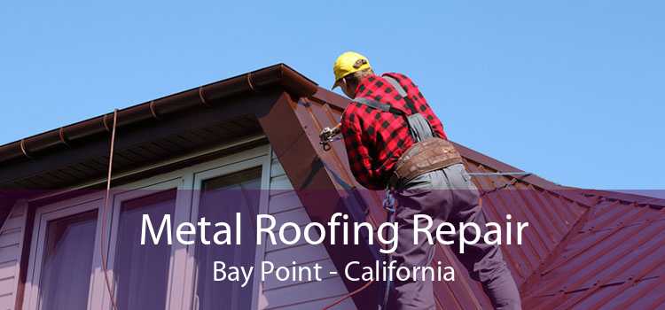 Metal Roofing Repair Bay Point - California
