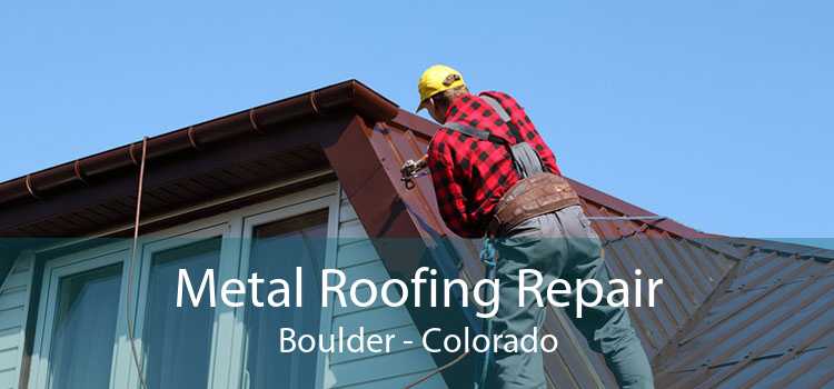 Metal Roofing Repair Boulder - Colorado