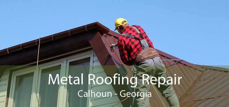 Metal Roofing Repair Calhoun - Georgia
