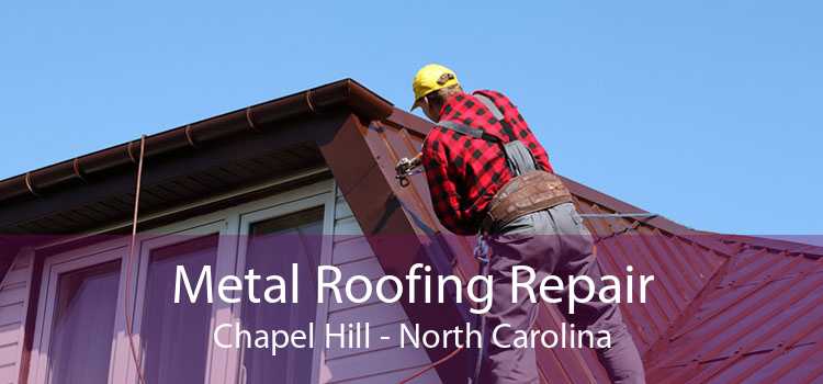 Metal Roofing Repair Chapel Hill - North Carolina