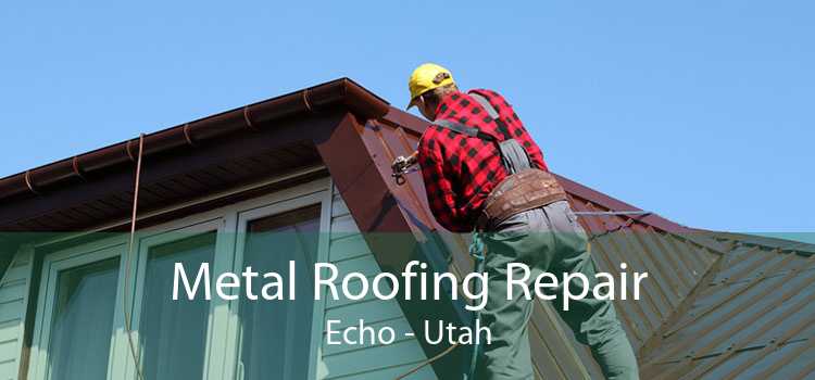 Metal Roofing Repair Echo - Utah