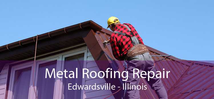 Metal Roofing Repair Edwardsville - Illinois